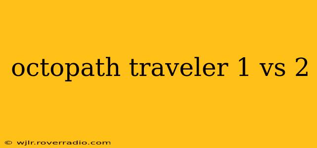 octopath traveler 1 vs 2