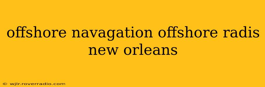 offshore navagation offshore radis new orleans
