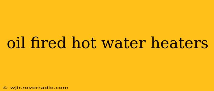 oil fired hot water heaters