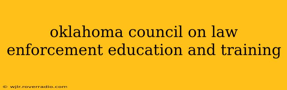 oklahoma council on law enforcement education and training