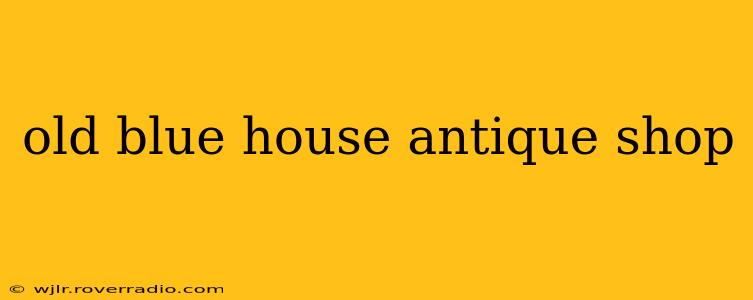old blue house antique shop