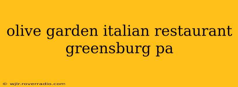 olive garden italian restaurant greensburg pa