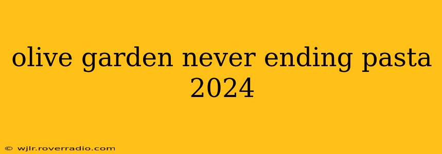 olive garden never ending pasta 2024