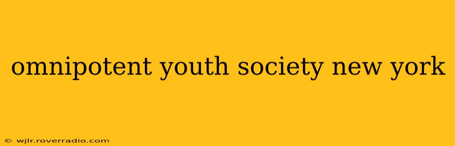 omnipotent youth society new york