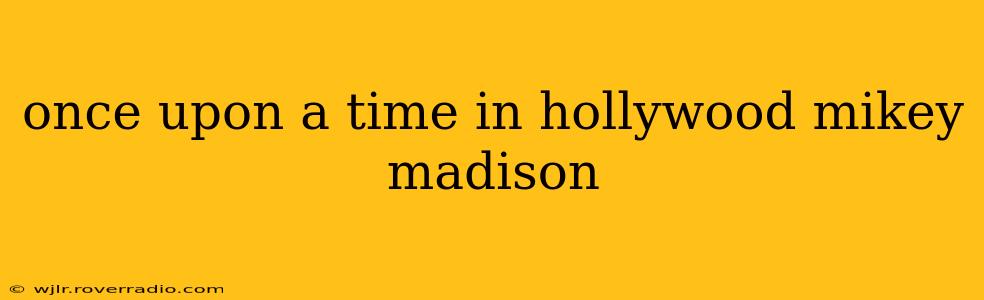 once upon a time in hollywood mikey madison