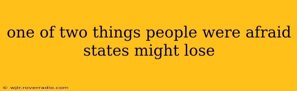 one of two things people were afraid states might lose