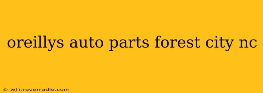 oreillys auto parts forest city nc
