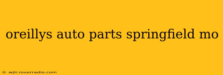 oreillys auto parts springfield mo