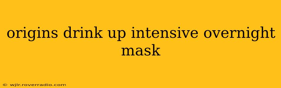 origins drink up intensive overnight mask