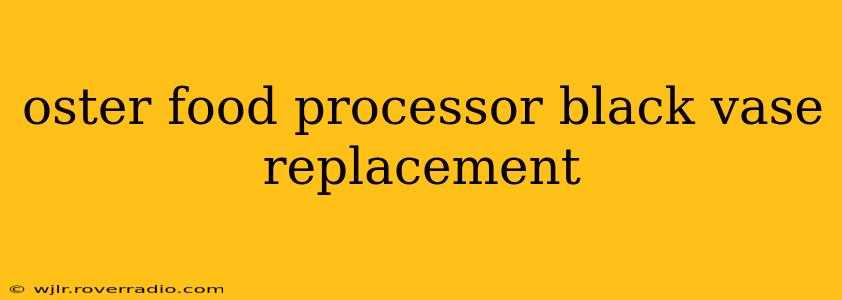 oster food processor black vase replacement
