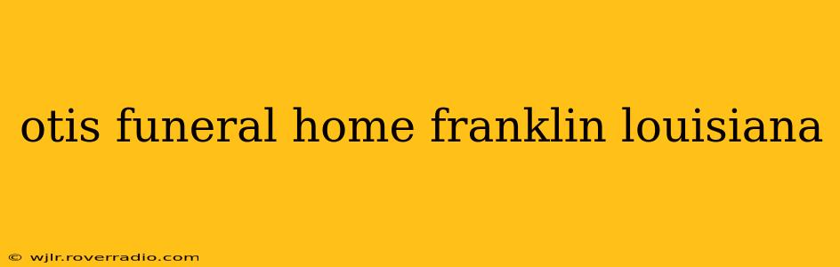 otis funeral home franklin louisiana