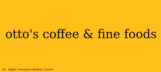 otto's coffee & fine foods
