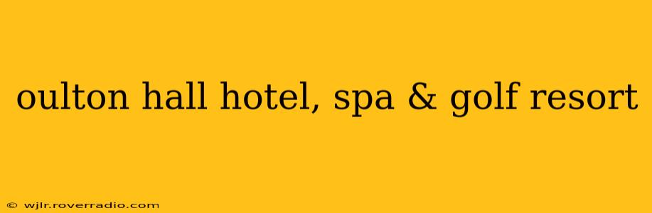 oulton hall hotel, spa & golf resort