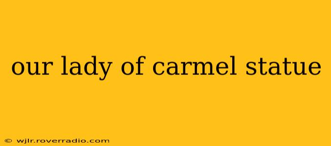 our lady of carmel statue
