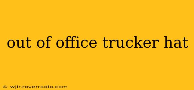 out of office trucker hat