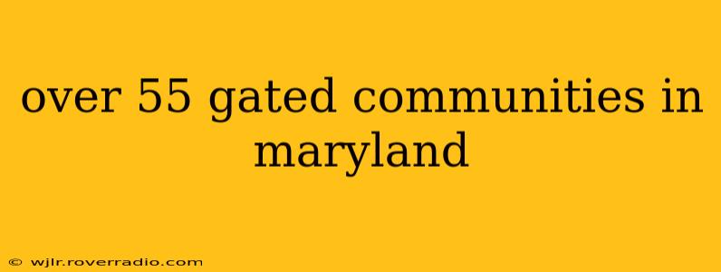 over 55 gated communities in maryland