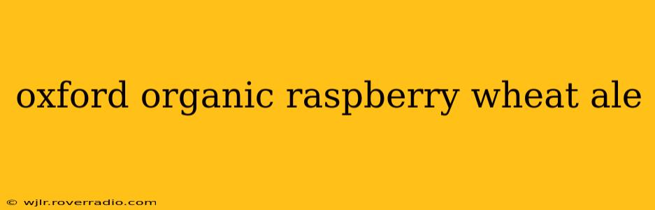 oxford organic raspberry wheat ale