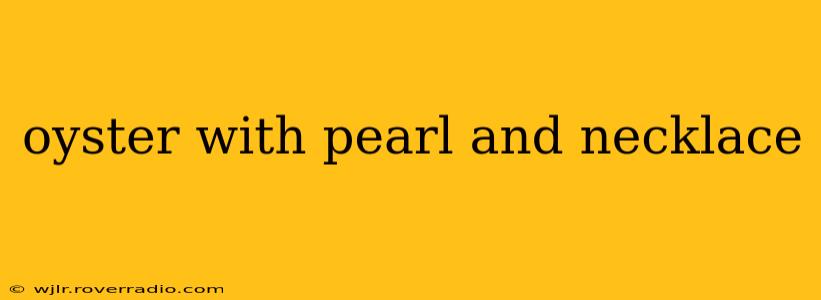 oyster with pearl and necklace