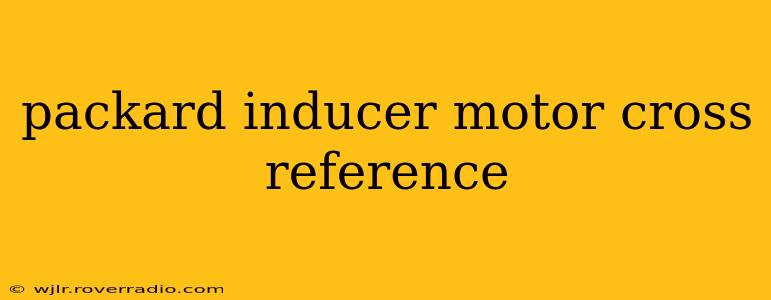 packard inducer motor cross reference