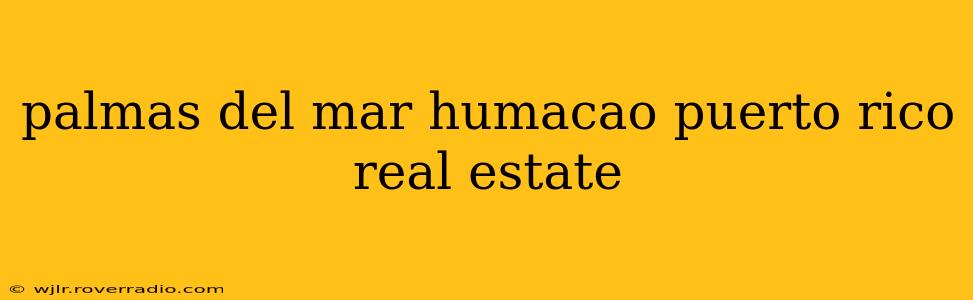 palmas del mar humacao puerto rico real estate