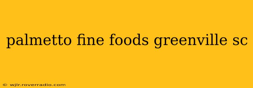 palmetto fine foods greenville sc