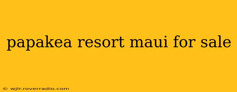 papakea resort maui for sale