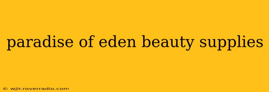 paradise of eden beauty supplies