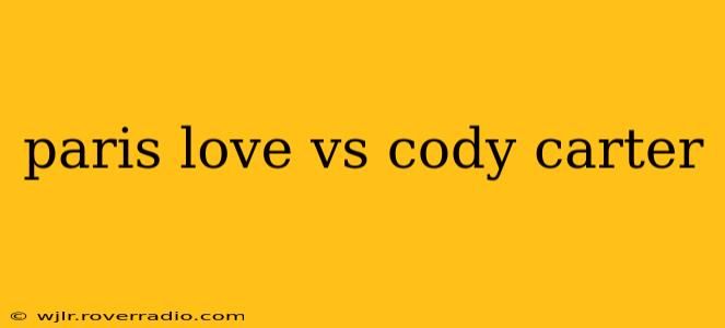paris love vs cody carter