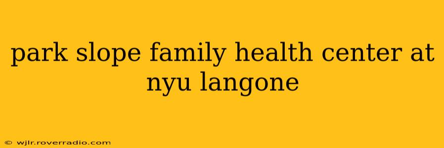 park slope family health center at nyu langone