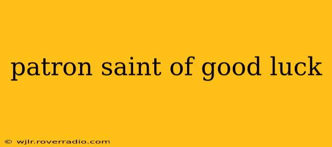 patron saint of good luck