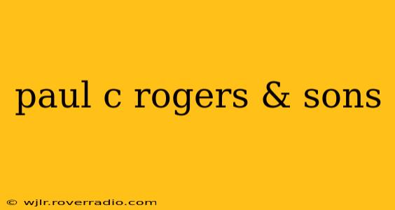 paul c rogers & sons