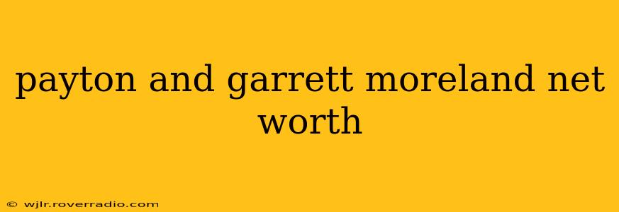 payton and garrett moreland net worth