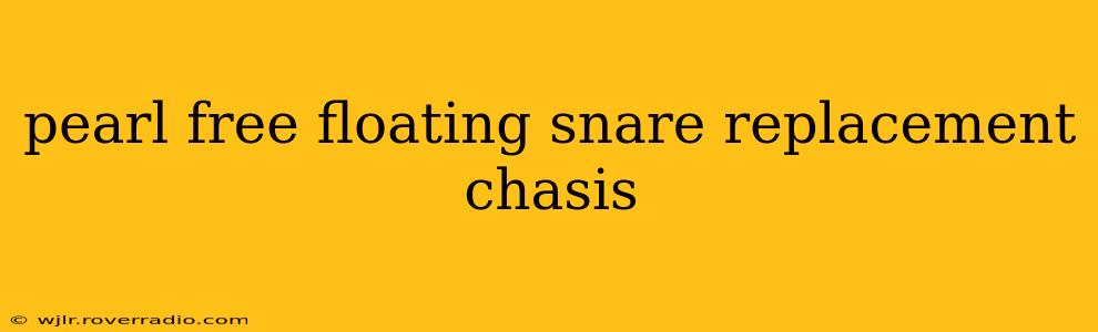 pearl free floating snare replacement chasis