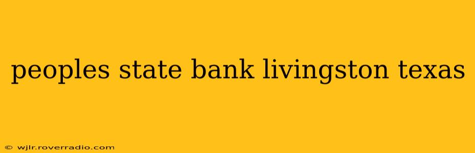 peoples state bank livingston texas