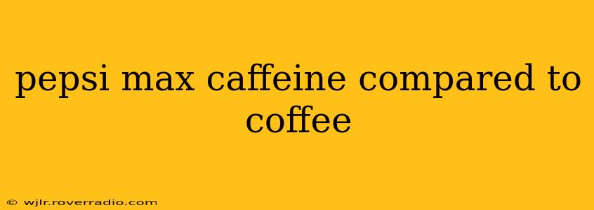 pepsi max caffeine compared to coffee
