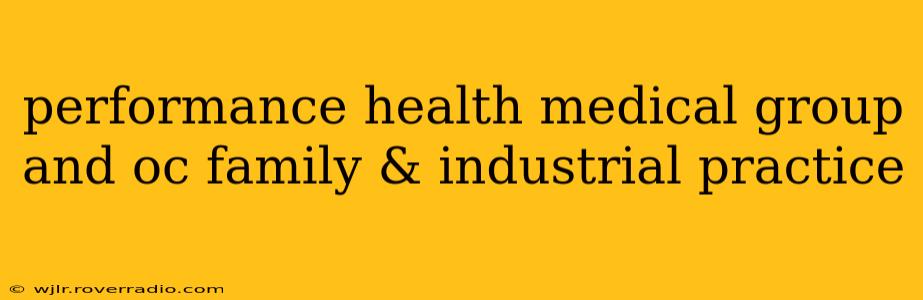 performance health medical group and oc family & industrial practice