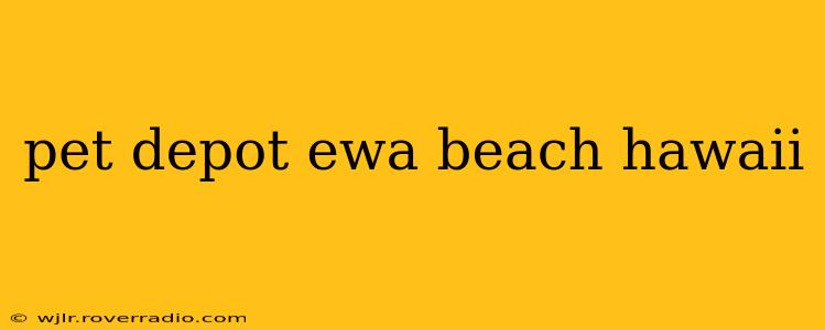 pet depot ewa beach hawaii