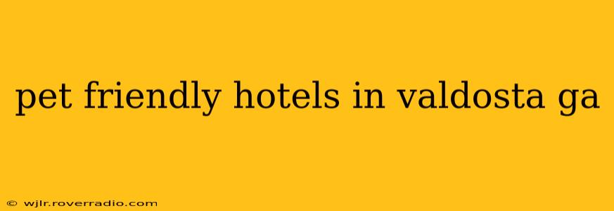 pet friendly hotels in valdosta ga