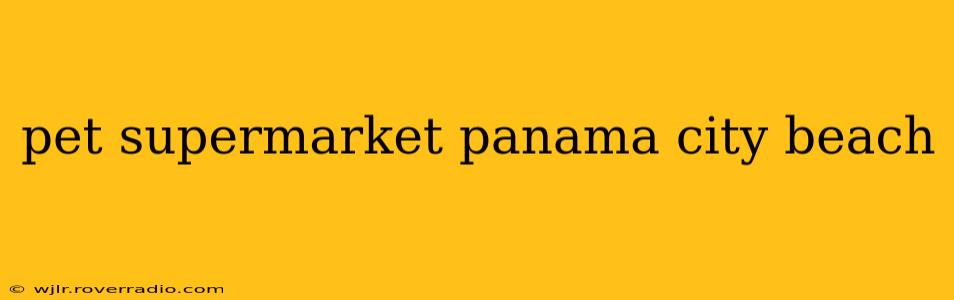 pet supermarket panama city beach