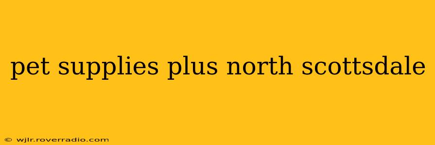 pet supplies plus north scottsdale
