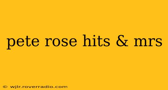 pete rose hits & mrs