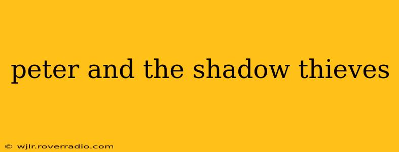 peter and the shadow thieves