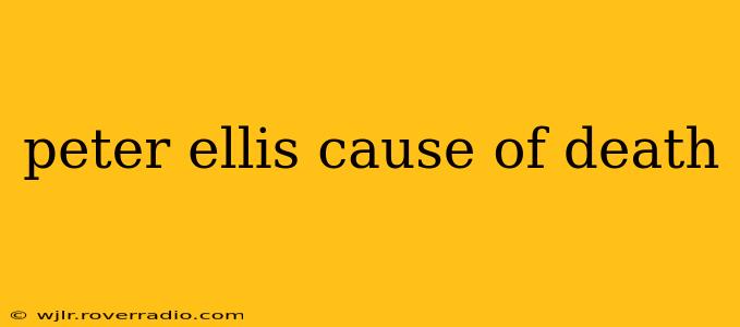 peter ellis cause of death