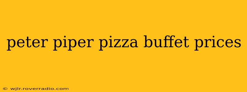 peter piper pizza buffet prices