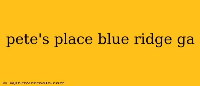 pete's place blue ridge ga