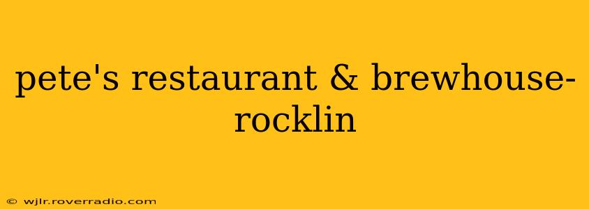 pete's restaurant & brewhouse- rocklin