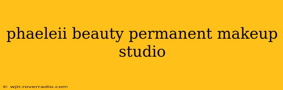 phaeleii beauty permanent makeup studio