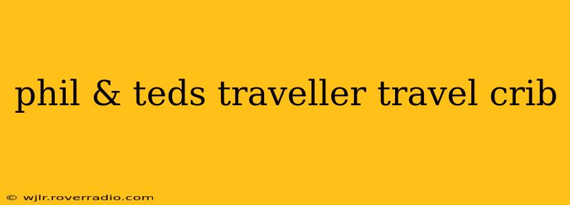 phil & teds traveller travel crib