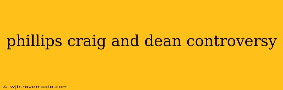 phillips craig and dean controversy