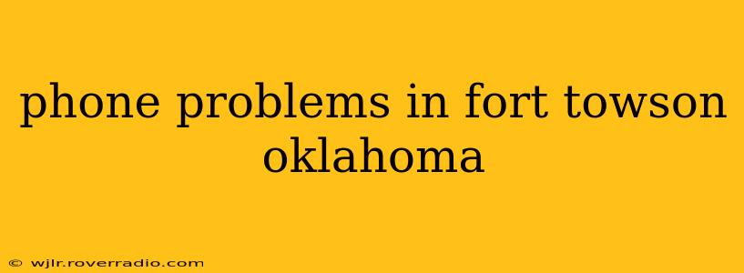 phone problems in fort towson oklahoma